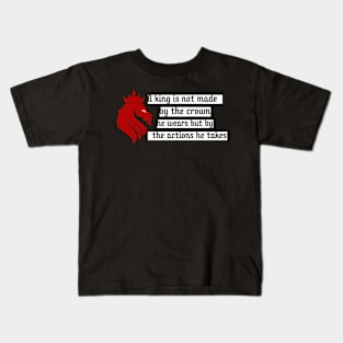 A king is not made by the crown he wears but by the actions he takes Kids T-Shirt